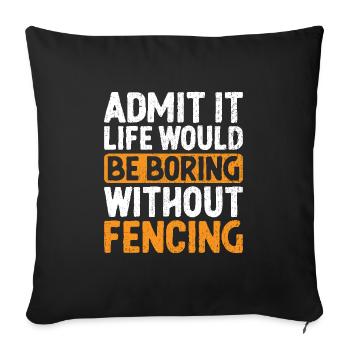 Admit It Life Would Be Boring Without Fencing - Sofa pillowcase 17,3'' x 17,3'' (45 x 45 cm) - black - Front