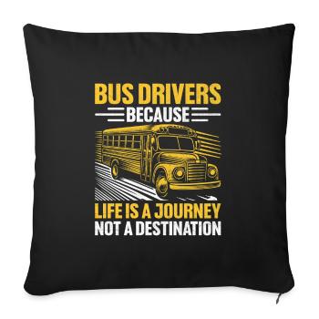 Bus Drivers Because Life Is A Journey Not A - Sofa pillowcase 17,3'' x 17,3'' (45 x 45 cm) - black - Front