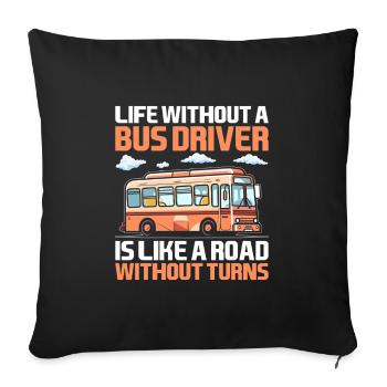 La vie sans chauffeur de bus est comme une route sans - Housse de coussin décorative 45 x 45 cm - noir - Devant