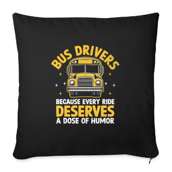 Bus Drivers Because Every Ride Deserves A Dose Of - Sofa pillowcase 17,3'' x 17,3'' (45 x 45 cm) - black - Front