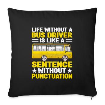 Das Leben ohne Busfahrer ist wie ein Satz - Sofakissenbezug 45 x 45 cm - Schwarz - Vorne
