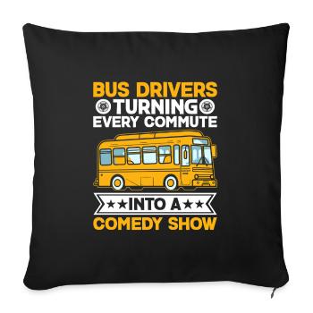 Les chauffeurs de bus transforment chaque trajet en comédie - Housse de coussin décorative 45 x 45 cm - noir - Devant