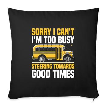 Sorry I Can't I'm Too Busy Steering Towards Good - Sofa pillowcase 17,3'' x 17,3'' (45 x 45 cm) - black - Front