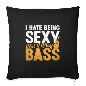 I Hate Being Sexy But I Play Bass Guitar Player - Sofa pillowcase 17,3'' x 17,3'' (45 x 45 cm) - black - Front