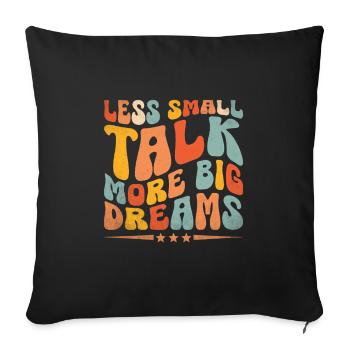 Moins de bavardages, plus de grands rêves, des dictons pour - Housse de coussin décorative 45 x 45 cm - noir - Devant
