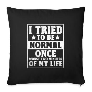 I Tried To Be Normal Once Worst Two Minutes Of My - Sofa pillowcase 17,3'' x 17,3'' (45 x 45 cm) - black - Front