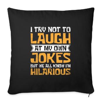 I Try Not To Laugh At My Own Jokes But We Know I'm - Sofa pillowcase 17,3'' x 17,3'' (45 x 45 cm) - black - Front