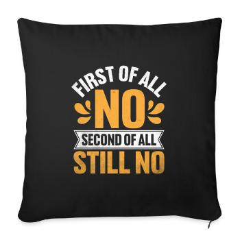 First Of All No Second Of All Still No Sarcasm - Sofa pillowcase 17,3'' x 17,3'' (45 x 45 cm) - black - Front