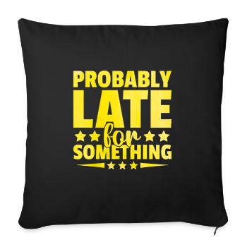 Probably Late For Something Sarcasm Sarcastic - Sofa pillowcase 17,3'' x 17,3'' (45 x 45 cm) - black - Front