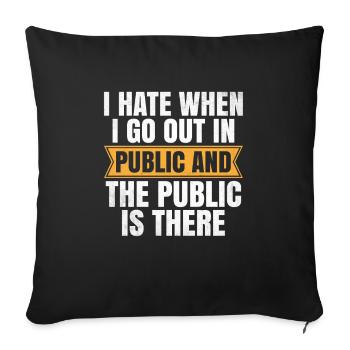 Je déteste quand je sors en public et que le public est - Housse de coussin décorative 45 x 45 cm - noir - Devant
