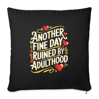 Another Fine Day Ruined By Adulthood Sarcasm - Sofa pillowcase 17,3'' x 17,3'' (45 x 45 cm) - black - Front