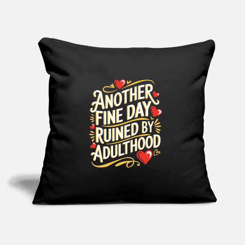 Another Fine Day Ruined By Adulthood Sarcasm Sofa pillowcase 17,3'' x 17,3'' (45 x 45 cm)