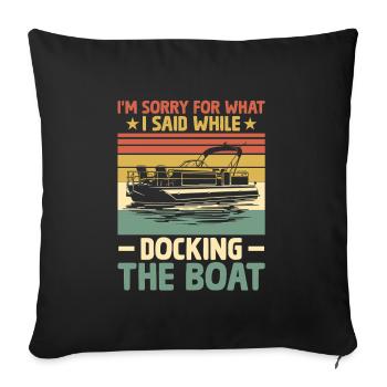 I’m Sorry For What I Said While Docking The Boat - Sofa pillowcase 17,3'' x 17,3'' (45 x 45 cm) - black - Front