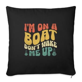 I'm On A Boat Don't Wake Me Up Paddle Boat - Sofa pillowcase 17,3'' x 17,3'' (45 x 45 cm) - black - Front