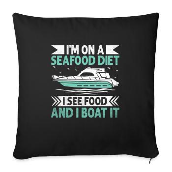 I'm On A Seafood Diet I See Food And I Boat It - Sofa pillowcase 17,3'' x 17,3'' (45 x 45 cm) - black - Front