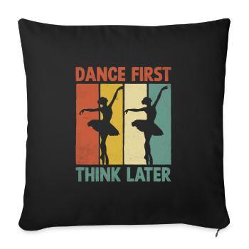 Dance First Think Later für Dancing Dancer - Sofakissenbezug 45 x 45 cm - Schwarz - Vorne