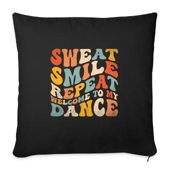 Sweat Smile Repeat Welcome To My Dance For Dancing - Sofa pillowcase 17,3'' x 17,3'' (45 x 45 cm) - black - Front