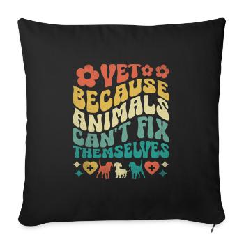 Vet Because Animals Can't Fix Themselves - Sofa pillowcase 17,3'' x 17,3'' (45 x 45 cm) - black - Front