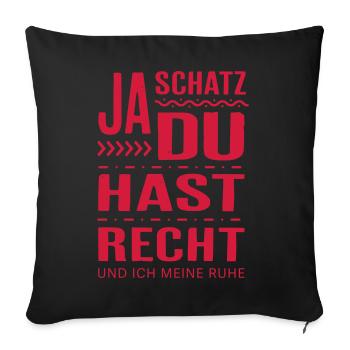 Ja Schatz, du hast Recht - Geschenk Frauen Männer - Sofakissenbezug 45 x 45 cm - Schwarz - Vorne