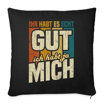 Ihr habt es echt gut Ihr habt ja mich Statement - Sofakissenbezug 45 x 45 cm - Schwarz - Vorne