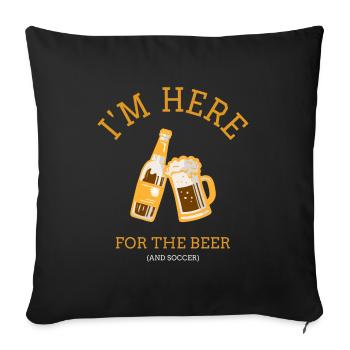 I'm here for the beer - And Soccer - Sofakissenbezug 45 x 45 cm - Schwarz - Vorne
