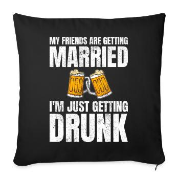 My Friends Are Getting Married Drunk Hochzeit - Sofakissenbezug 45 x 45 cm - Schwarz - Vorne