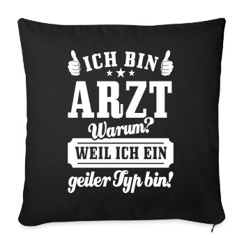 Ich bin Arzt weil ich ein geiler Typ bin - Sofakissenbezug 45 x 45 cm - Schwarz - Vorne