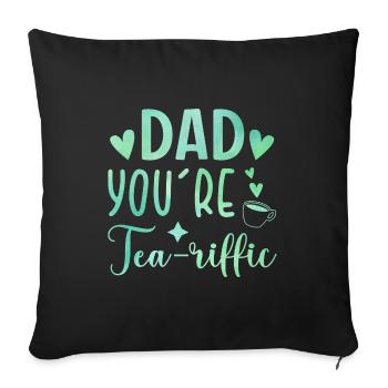 Dad You're Tea-riffic Tea Lover Tea Drinker Cup Of - Sofakissenbezug 45 x 45 cm - Schwarz - Vorne