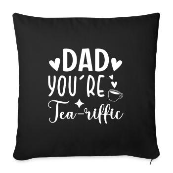 Dad You're Tea-riffic Tea Lover Tea Drinker Cup Of - Sofakissenbezug 45 x 45 cm - Schwarz - Vorne