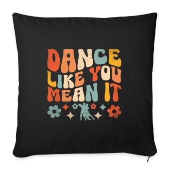 Dance Like You Mean It For Dancing Dancer - Sofa pillowcase 17,3'' x 17,3'' (45 x 45 cm) - black - Front