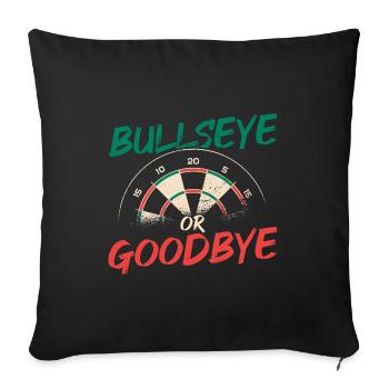 Bullseye Or Goodbye Dart Player Darts Darting Dart - Sofa pillowcase 17,3'' x 17,3'' (45 x 45 cm) - black - Front