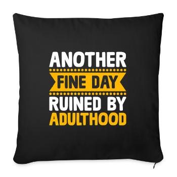 Another Fine Day Ruined By Adulthood Sarcasm - Sofa pillowcase 17,3'' x 17,3'' (45 x 45 cm) - black - Front
