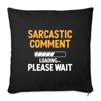Sarcastic Comment Loading Please Wait Sarcasm - Sofa pillowcase 17,3'' x 17,3'' (45 x 45 cm) - black - Front