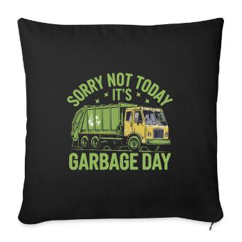 Sorry Not Today It's Garbage Day Trash Collector - Sofa pillowcase 17,3'' x 17,3'' (45 x 45 cm) - black - Front