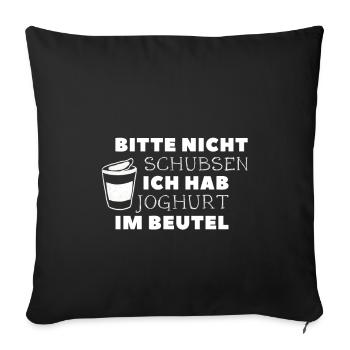 bitte nicht schubsen ich hab joghurt im beutel - Sofakissenbezug 45 x 45 cm - Schwarz - Vorne