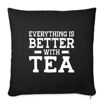 Everything Is Better With Tea Tea Lover Tea Drinke - Sofakissenbezug 45 x 45 cm - Schwarz - Vorne