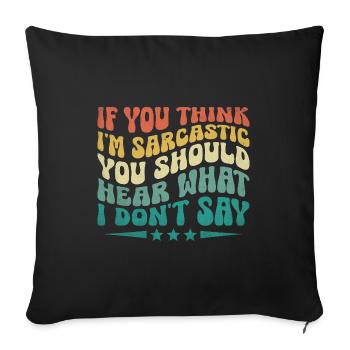If You Think I'm Sarcastic You Should Hear What I - Sofa pillowcase 17,3'' x 17,3'' (45 x 45 cm) - black - Front