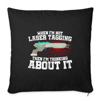 When I'm Not Laser Tagging Then I'm Thinking About - Sofakissenbezug 45 x 45 cm - Schwarz - Vorne
