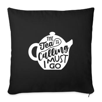 The Tea Is Calling So I Must Go Tea Lover Tea Drin - Sofakissenbezug 45 x 45 cm - Schwarz - Vorne