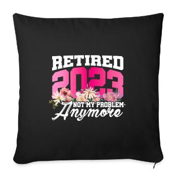 Retired 2023 Not My Problem Anymore Retiree Retire - Sofakissenbezug 45 x 45 cm - Schwarz - Vorne