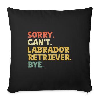 Sorry Can't Labrador Retriever Bye Lab Dog Retriev - Sofa pillowcase 17,3'' x 17,3'' (45 x 45 cm) - black - Front