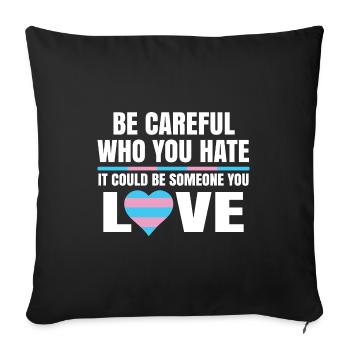 Be Careful Who You Hate It Could Be Someone You Lo - Sofakissenbezug 45 x 45 cm - Schwarz - Vorne