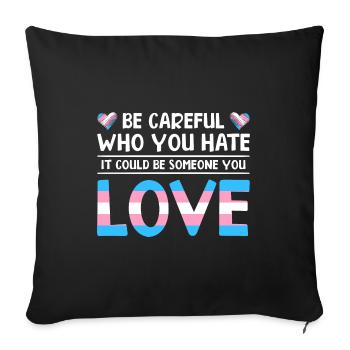 Be Careful Who You Hate It Could Be Someone You Lo - Sofakissenbezug 45 x 45 cm - Schwarz - Vorne