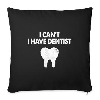 I Can't I Have Dentist Dental Dentistry Tooth Dent - Sofa pillowcase 17,3'' x 17,3'' (45 x 45 cm) - black - Front