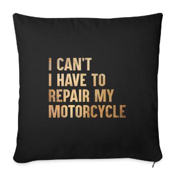 Ich kann nicht, ich muss meine Motorrad-Motorräder reparieren - Sofakissenbezug 45 x 45 cm - Schwarz - Vorne