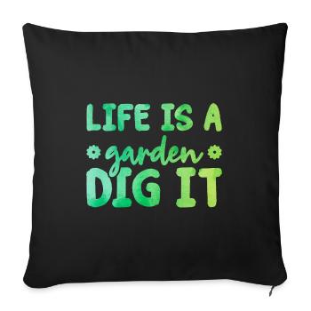 Life Is a Garden Dig It Gardener Gardening Garden - Sofakissenbezug 45 x 45 cm - Schwarz - Vorne