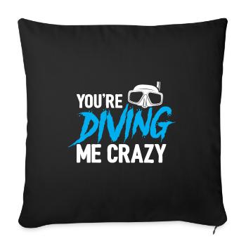 You're Diving Me Crazy Scuba Diving Diver Snorkeli - Sofakissenbezug 45 x 45 cm - Schwarz - Vorne
