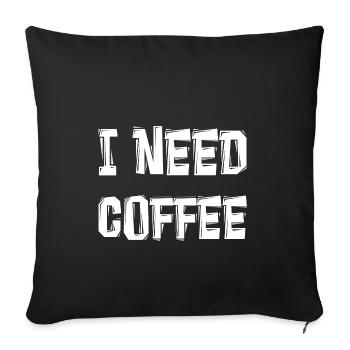 I NEED COFFEE - Sofakissenbezug 45 x 45 cm - Schwarz - Vorne