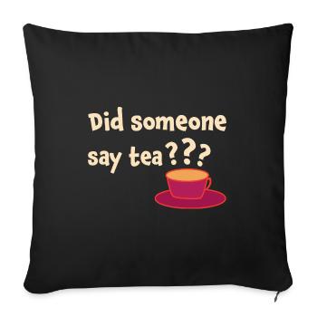 Did Someone Say Tea Tea Drinking Tea Lover Tea Bre - Sofakissenbezug 45 x 45 cm - Schwarz - Vorne