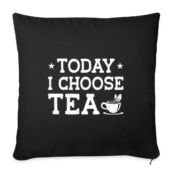 Today I Choose Tea Tea Lover Drinking Tea Cup Of T - Sofakissenbezug 45 x 45 cm - Schwarz - Vorne